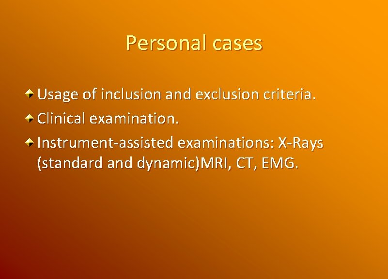 Personal cases Usage of inclusion and exclusion criteria. Clinical examination. Instrument-assisted examinations: X-Rays (standard