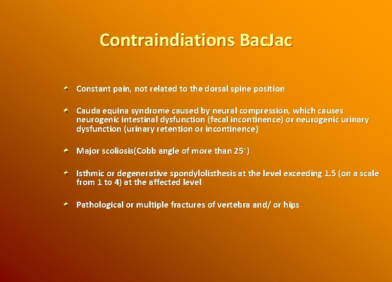 Contraindiations Bac. Jac Constant pain, not related to the dorsal spine position Cauda equina