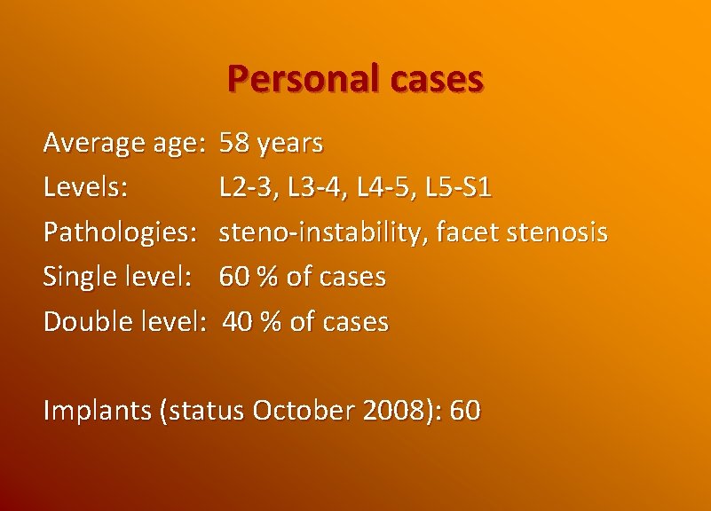 Personal cases Average age: 58 years Levels: L 2 -3, L 3 -4, L