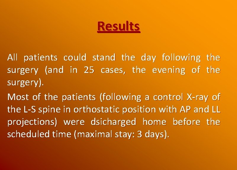 Results All patients could stand the day following the surgery (and in 25 cases,