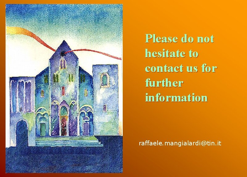 Please do not hesitate to contact us for further information raffaele. mangialardi@tin. it 