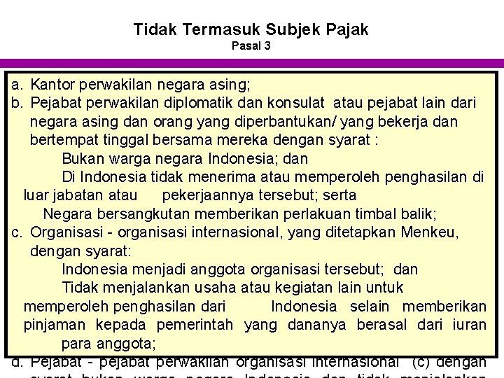 Tidak Termasuk Subjek Pajak Pasal 3 a. Kantor perwakilan negara asing; b. Pejabat perwakilan