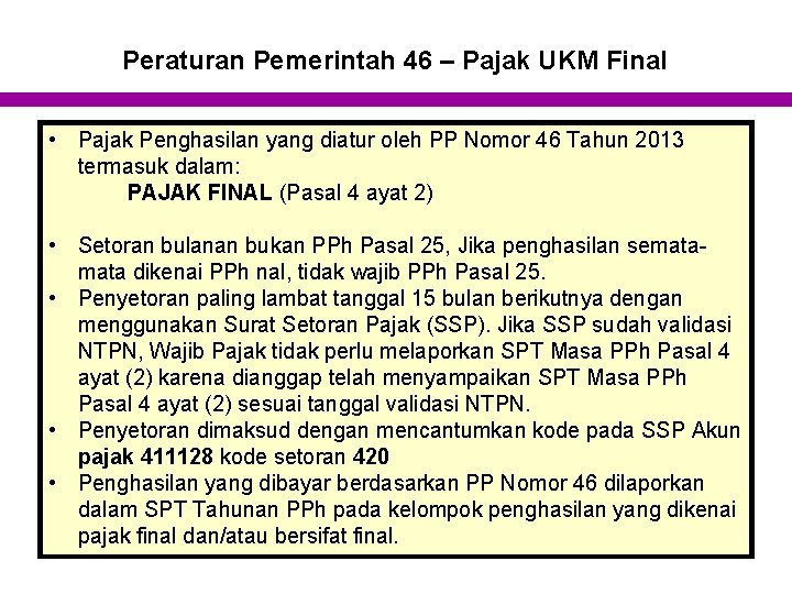 Peraturan Pemerintah 46 – Pajak UKM Final • Pajak Penghasilan yang diatur oleh PP