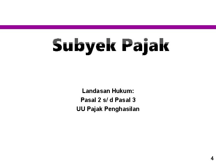 Landasan Hukum: Pasal 2 s/ d Pasal 3 UU Pajak Penghasilan 4 