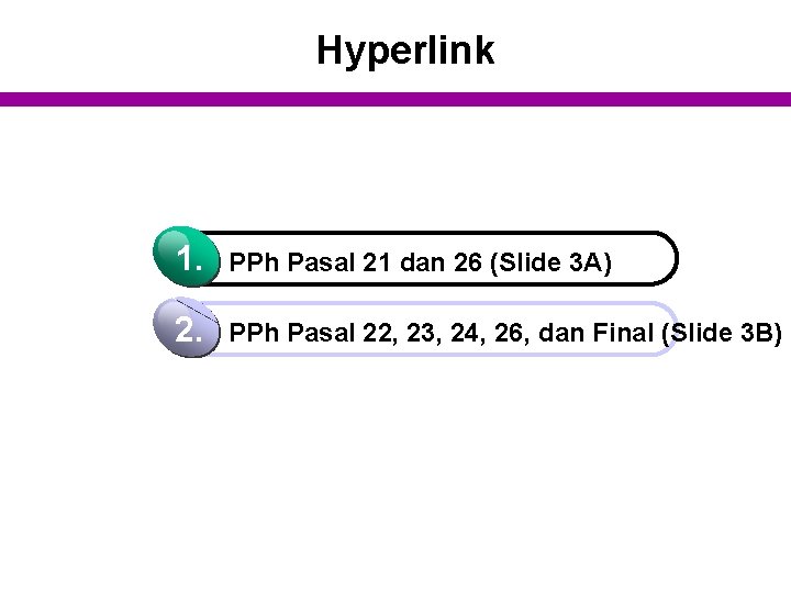 Hyperlink 1. PPh Pasal 21 dan 26 (Slide 3 A) 2. PPh Pasal 22,