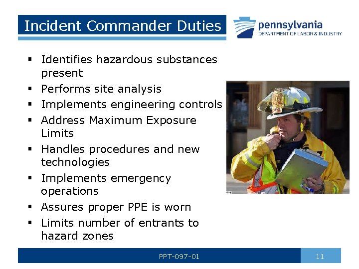 Incident Commander Duties § Identifies hazardous substances present § Performs site analysis § Implements