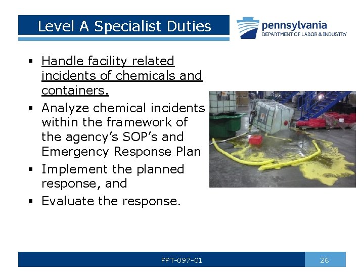 Level A Specialist Duties § Handle facility related incidents of chemicals and containers. §