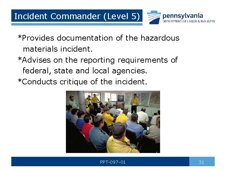 Incident Commander (Level 5) *Provides documentation of the hazardous materials incident. *Advises on the