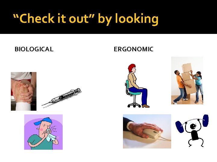 “Check it out” by looking BIOLOGICAL ERGONOMIC 