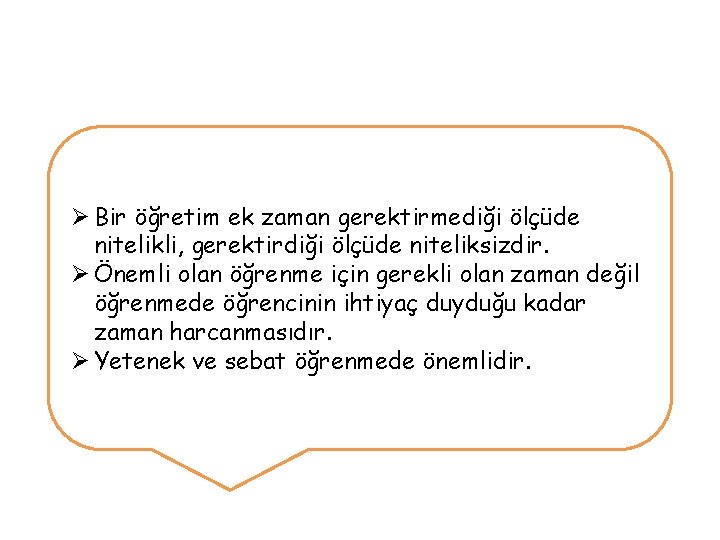 Ø Bir öğretim ek zaman gerektirmediği ölçüde nitelikli, gerektirdiği ölçüde niteliksizdir. Ø Önemli olan