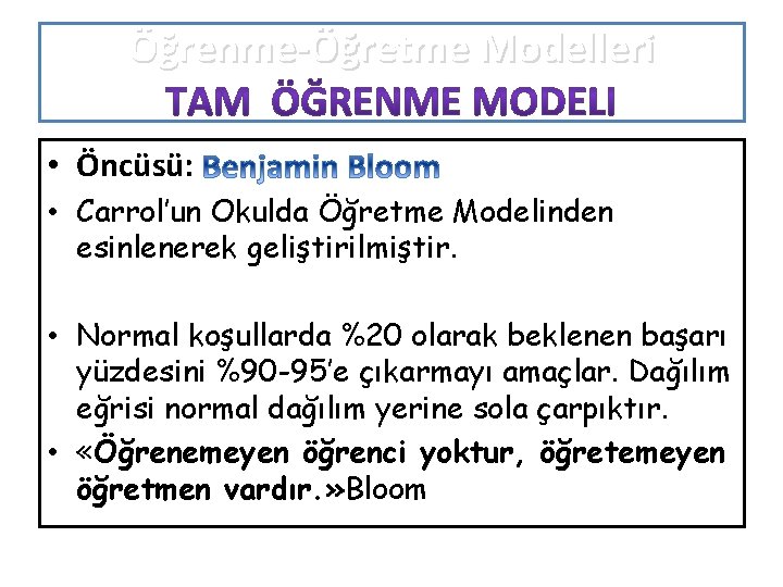 Öğrenme-Öğretme Modelleri • Öncüsü: • Carrol’un Okulda Öğretme Modelinden esinlenerek geliştirilmiştir. • Normal koşullarda