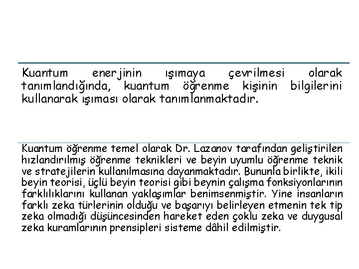 Kuantum enerjinin ışımaya çevrilmesi olarak tanımlandığında, kuantum öğrenme kişinin bilgilerini kullanarak ışıması olarak tanımlanmaktadır.