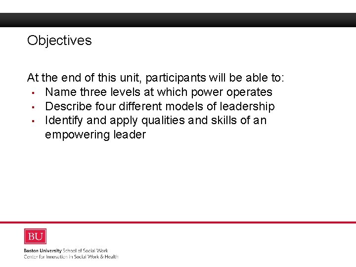 Objectives Boston University Slideshow Title Goes Here At the end of this unit, participants