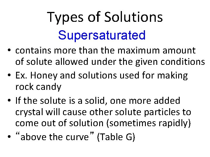 Types of Solutions Supersaturated • contains more than the maximum amount of solute allowed