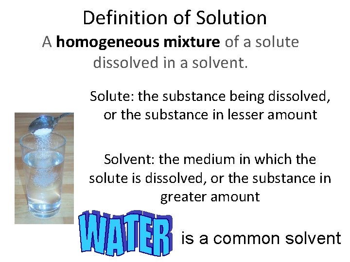 Definition of Solution A homogeneous mixture of a solute dissolved in a solvent. Solute: