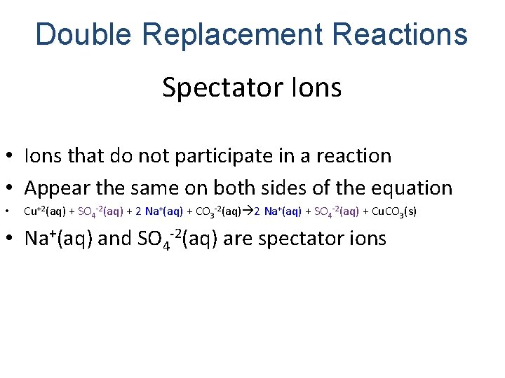 Double Replacement Reactions Spectator Ions • Ions that do not participate in a reaction