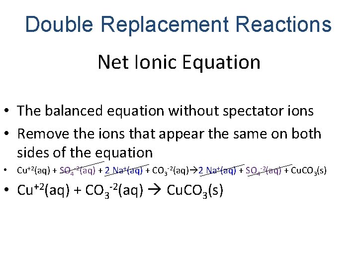 Double Replacement Reactions Net Ionic Equation • The balanced equation without spectator ions •