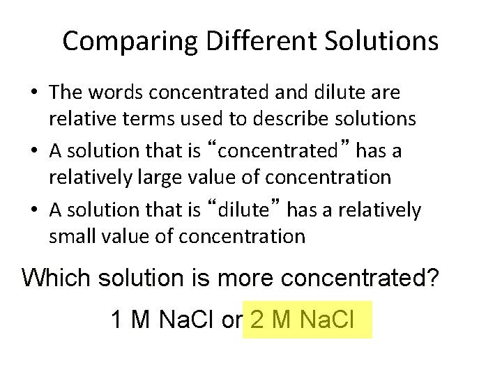 Comparing Different Solutions • The words concentrated and dilute are relative terms used to