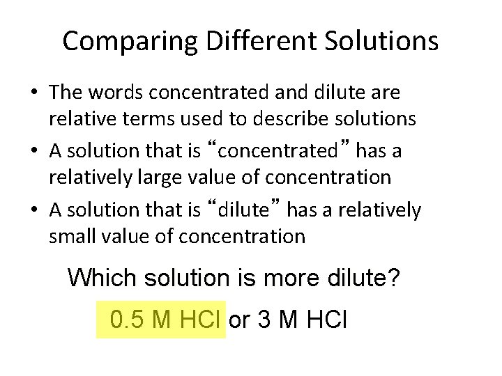 Comparing Different Solutions • The words concentrated and dilute are relative terms used to