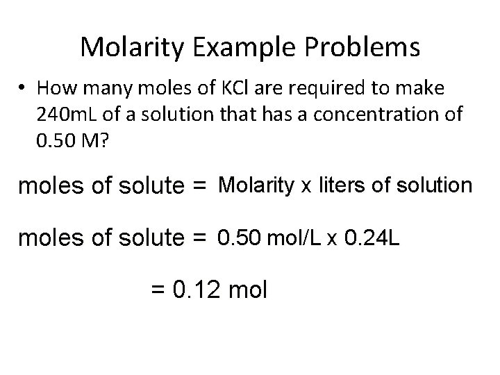 Molarity Example Problems • How many moles of KCl are required to make 240