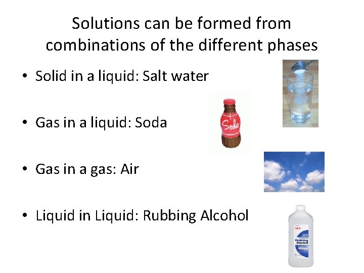 Solutions can be formed from combinations of the different phases • Solid in a