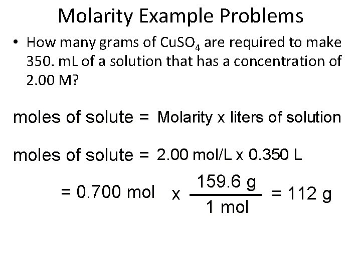 Molarity Example Problems • How many grams of Cu. SO 4 are required to