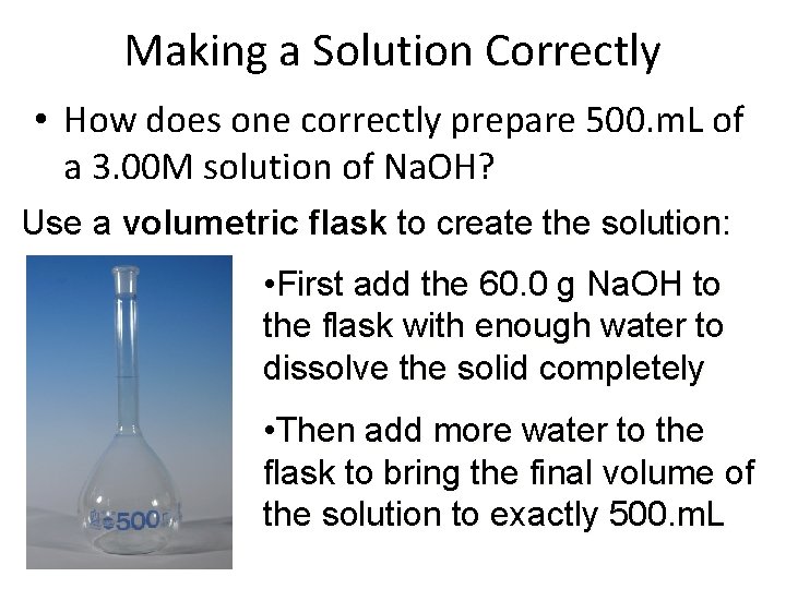 Making a Solution Correctly • How does one correctly prepare 500. m. L of