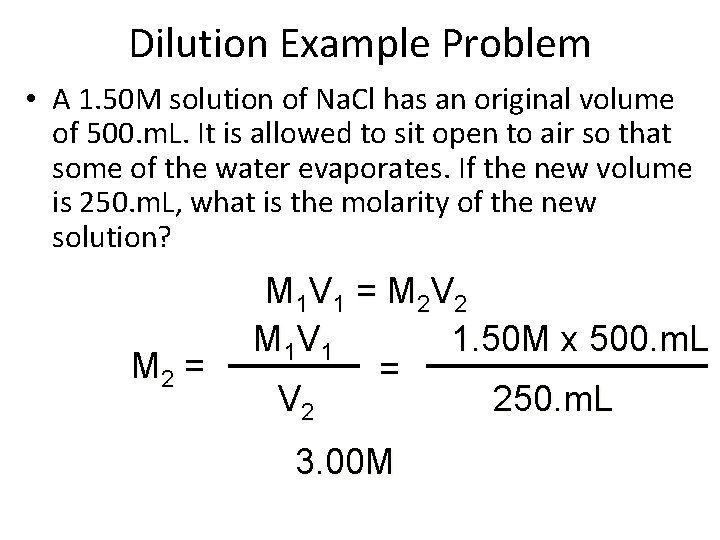 Dilution Example Problem • A 1. 50 M solution of Na. Cl has an