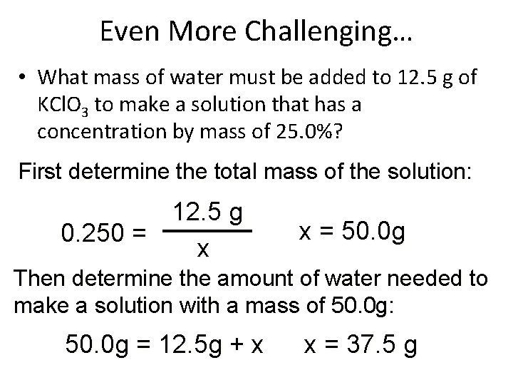Even More Challenging… • What mass of water must be added to 12. 5