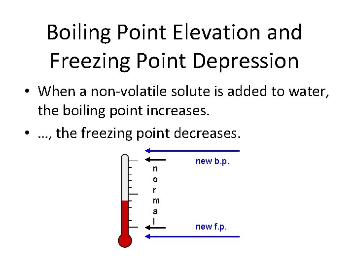 Boiling Point Elevation and Freezing Point Depression • When a non-volatile solute is added