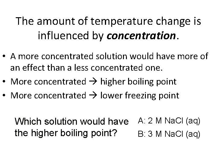 The amount of temperature change is influenced by concentration. • A more concentrated solution