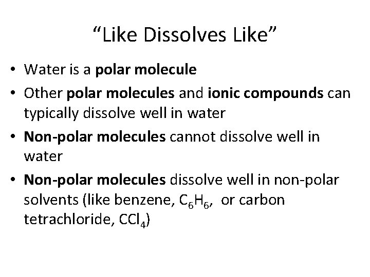 “Like Dissolves Like” • Water is a polar molecule • Other polar molecules and