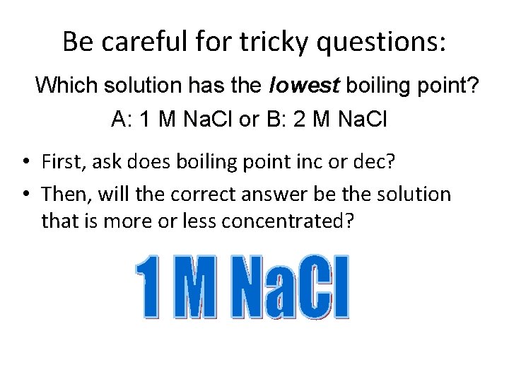 Be careful for tricky questions: Which solution has the lowest boiling point? A: 1