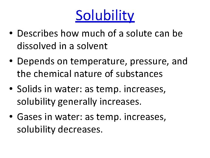 Solubility • Describes how much of a solute can be dissolved in a solvent