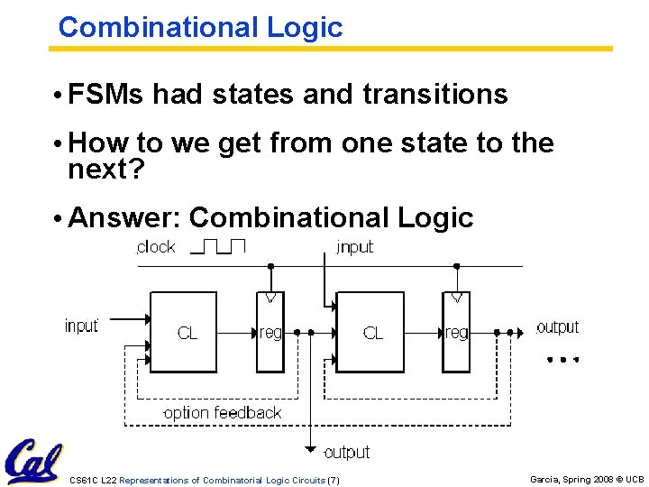 Combinational Logic • FSMs had states and transitions • How to we get from