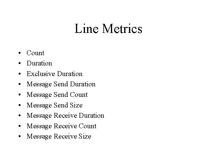 Line Metrics • • • Count Duration Exclusive Duration Message Send Count Message Send