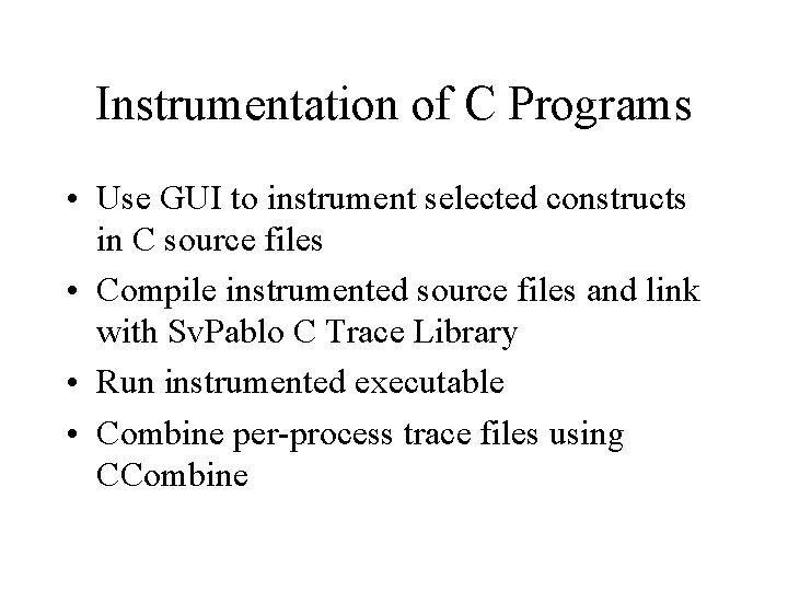 Instrumentation of C Programs • Use GUI to instrument selected constructs in C source