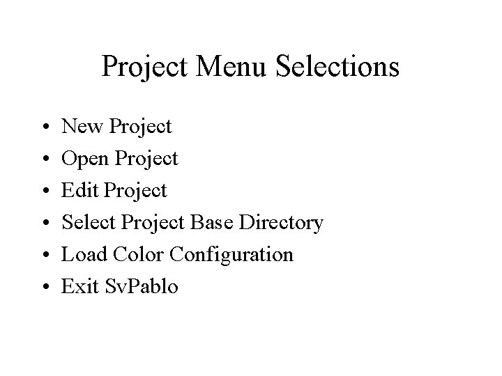 Project Menu Selections • • • New Project Open Project Edit Project Select Project