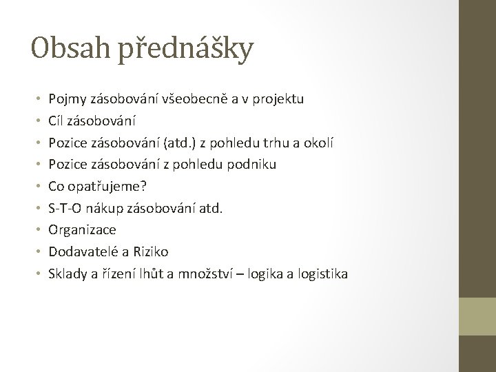 Obsah přednášky • • • Pojmy zásobování všeobecně a v projektu Cíl zásobování Pozice