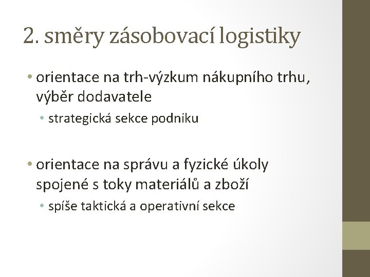 2. směry zásobovací logistiky • orientace na trh-výzkum nákupního trhu, výběr dodavatele • strategická