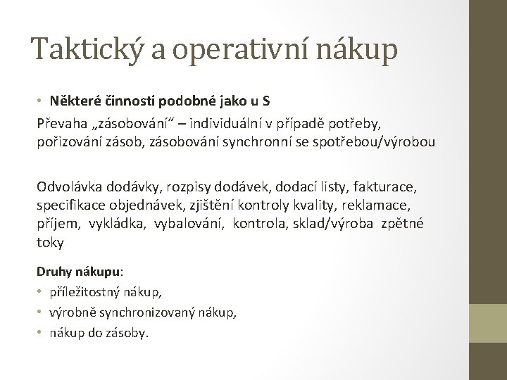 Taktický a operativní nákup • Některé činnosti podobné jako u S Převaha „zásobování“ –