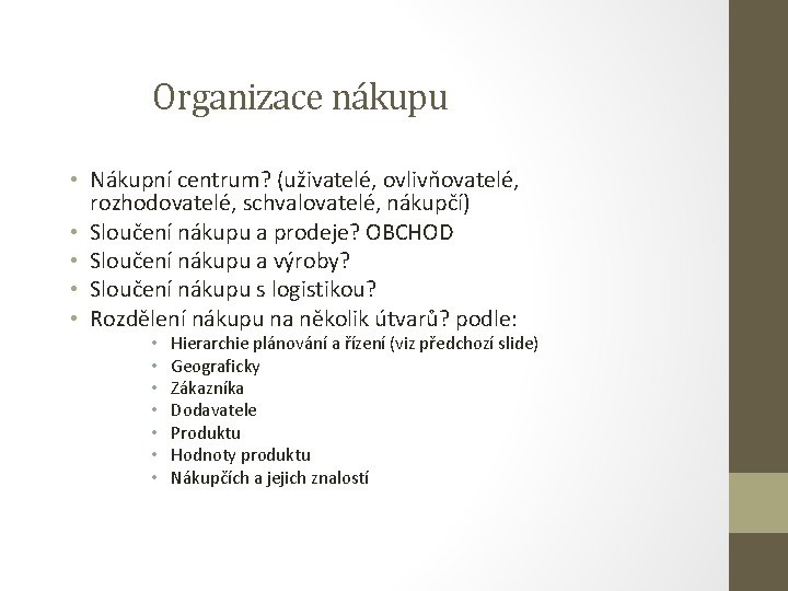 Organizace nákupu • Nákupní centrum? (uživatelé, ovlivňovatelé, rozhodovatelé, schvalovatelé, nákupčí) • Sloučení nákupu a