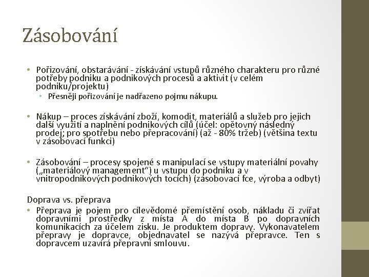 Zásobování • Pořizování, obstarávání - získávání vstupů různého charakteru pro různé potřeby podniku a