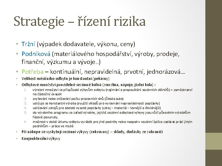 Strategie – řízení rizika • Tržní (výpadek dodavatele, výkonu, ceny) • Podniková (materiálového hospodářství,