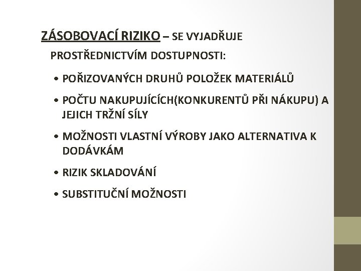 ZÁSOBOVACÍ RIZIKO – SE VYJADŘUJE PROSTŘEDNICTVÍM DOSTUPNOSTI: • POŘIZOVANÝCH DRUHŮ POLOŽEK MATERIÁLŮ • POČTU