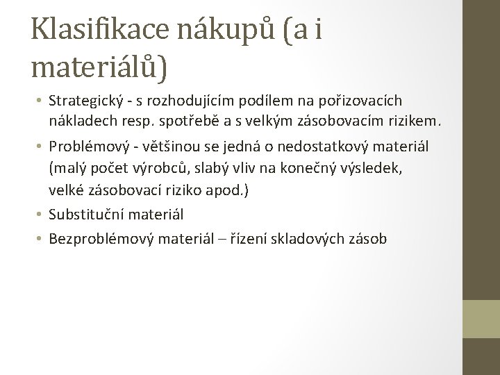 Klasifikace nákupů (a i materiálů) • Strategický - s rozhodujícím podílem na pořizovacích nákladech