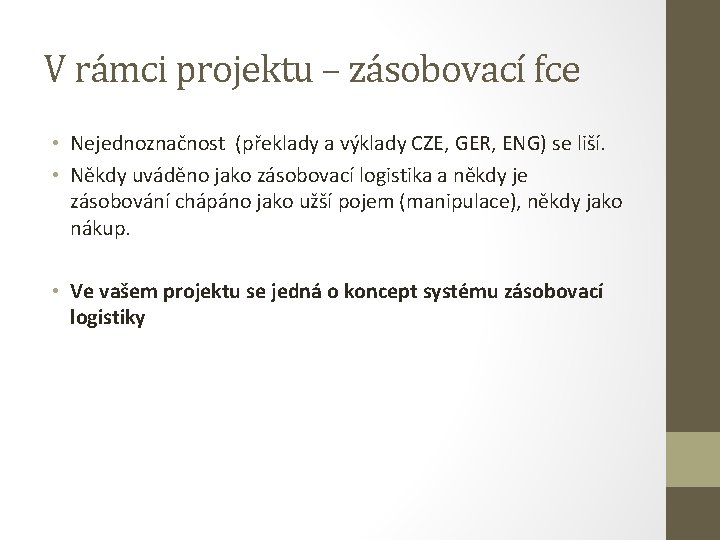 V rámci projektu – zásobovací fce • Nejednoznačnost (překlady a výklady CZE, GER, ENG)