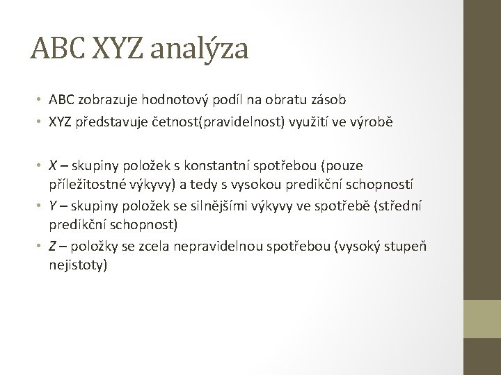 ABC XYZ analýza • ABC zobrazuje hodnotový podíl na obratu zásob • XYZ představuje