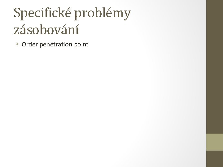 Specifické problémy zásobování • Order penetration point 