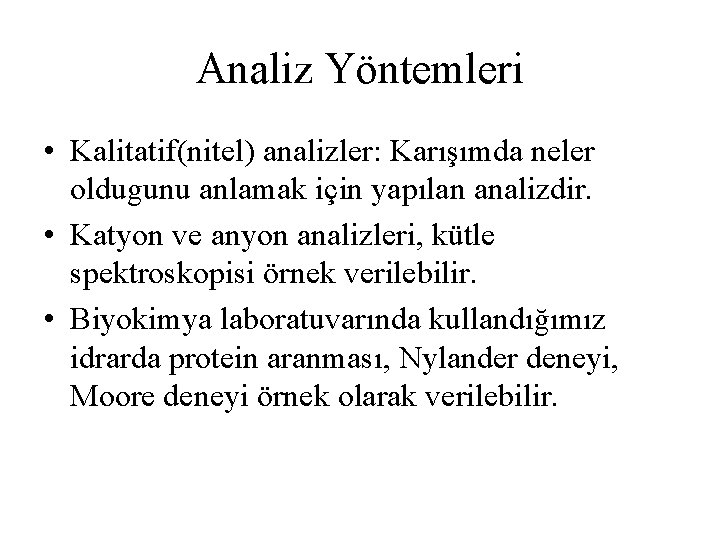 Analiz Yöntemleri • Kalitatif(nitel) analizler: Karışımda neler oldugunu anlamak için yapılan analizdir. • Katyon